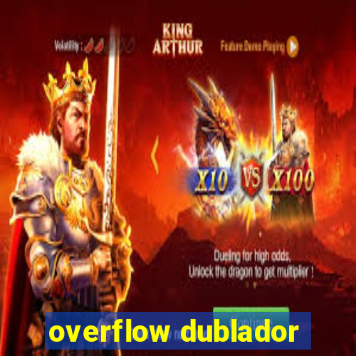 overflow dublador